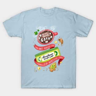 Drink your cocoa we have Christmas movies to watch T-Shirt